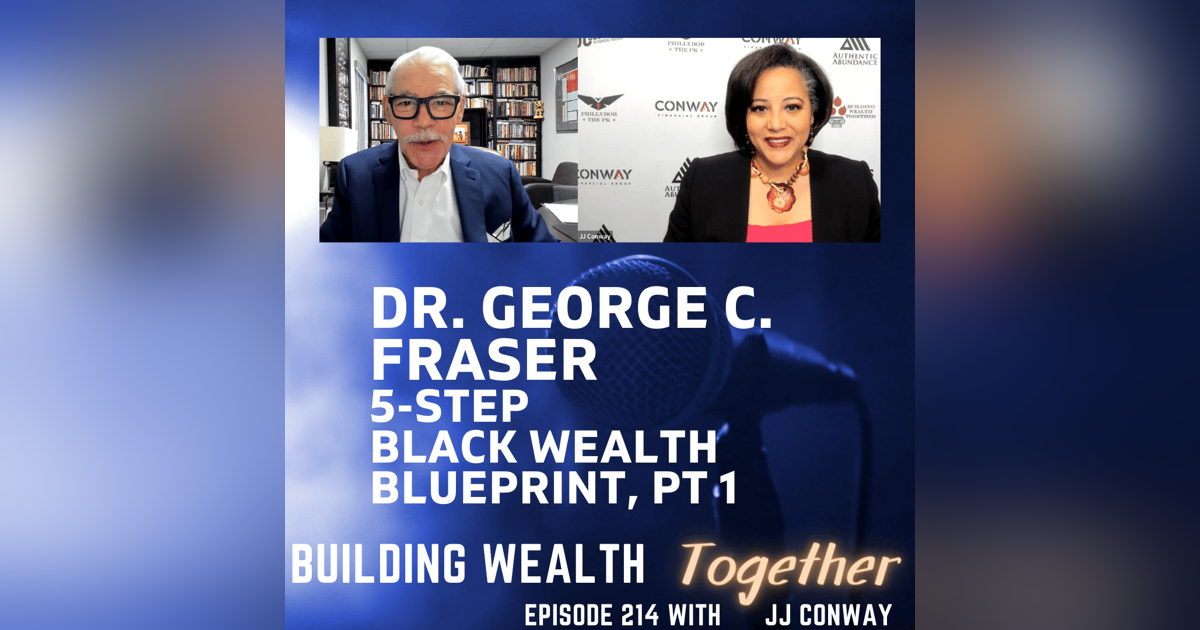 Episode 214: Dr. George C. Fraser’s Black Wealth Blueprint Episode 214: Dr. George C. Fraser’s Black Wealth Blueprint