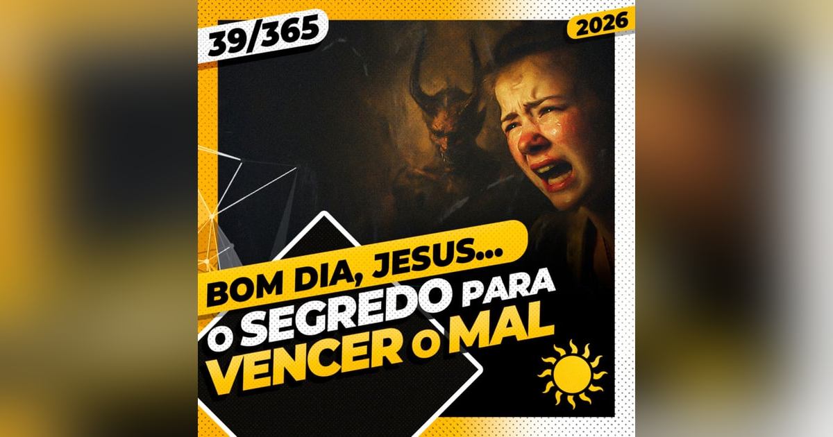 O SEGREDO PARA VENCER O MAL - Bom dia, Jesus! 39/365 (2026) O SEGREDO PARA VENCER O MAL - Bom dia, Jesus! 39/365 (2026)