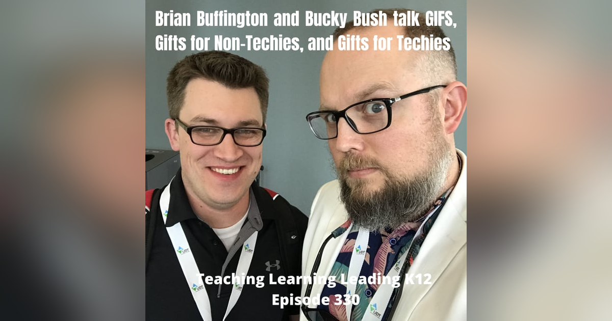 Brian Buffington and Bucky Bush talk EdTech, GIFS, Gifts for Non-Techies, and Gifts for Techies - 330 Brian Buffington and Bucky Bush talk EdTech, GIFS, Gifts for Non-Techies, and Gifts for Techies - 330