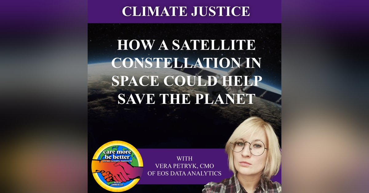 How A Satellite Constellation In Space Could Help Save The Planet With Vera Petryk, Cmo Of Eos Data Analytics How A Satellite Constellation In Space Could Help Save The Planet With Vera Petryk, Cmo Of Eos Data Analytics
