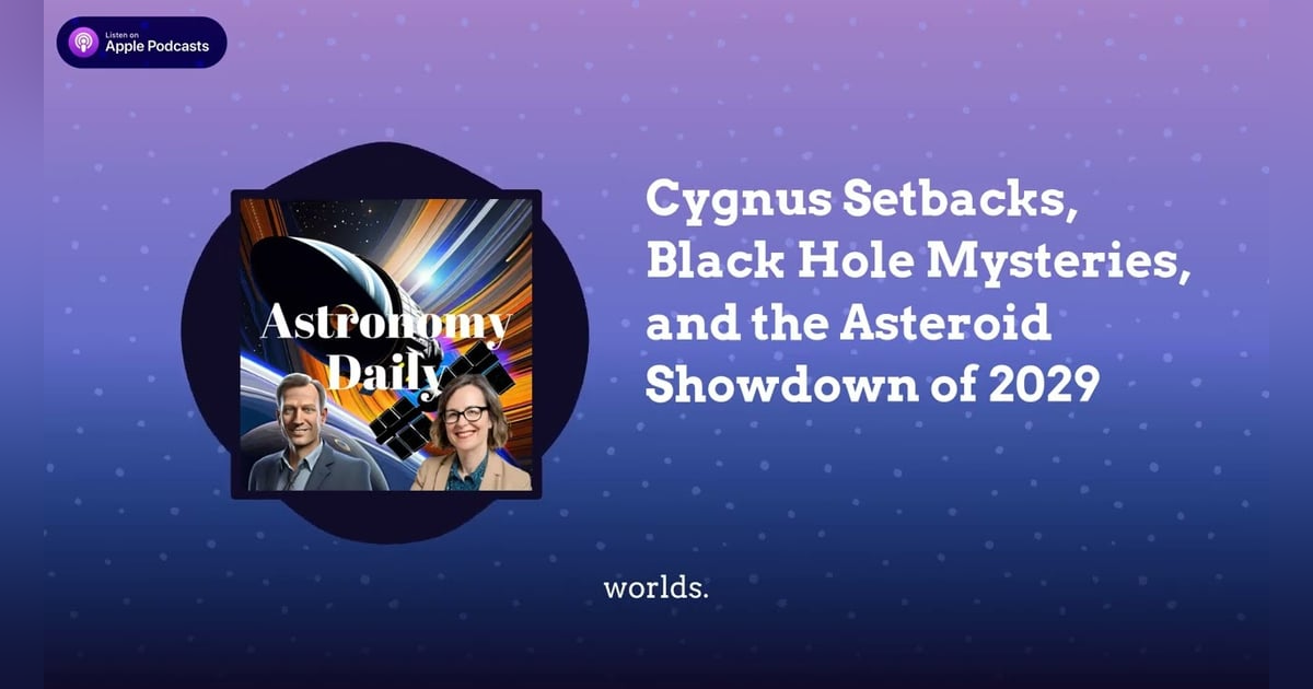 Cygnus Setbacks, Black Hole Mysteries, and the Asteroid Showdown of 2029 Cygnus Setbacks, Black Hole Mysteries, and the Asteroid Showdown of 2029