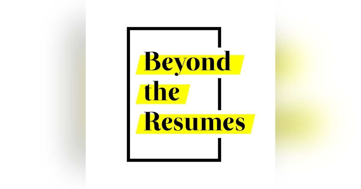 Beyond the Resumes Beyond the Resumes