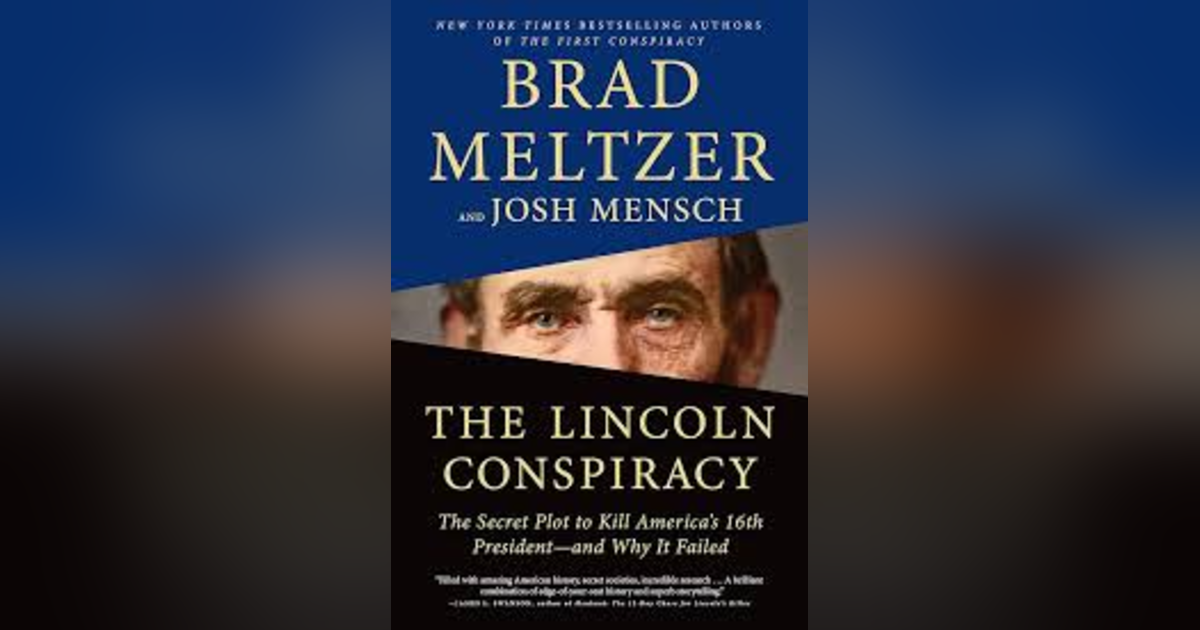 THE LINCOLN CONSPIRACY AUTHOR INTERVIEW W BRAD MELTZER THE LINCOLN CONSPIRACY AUTHOR INTERVIEW W BRAD MELTZER