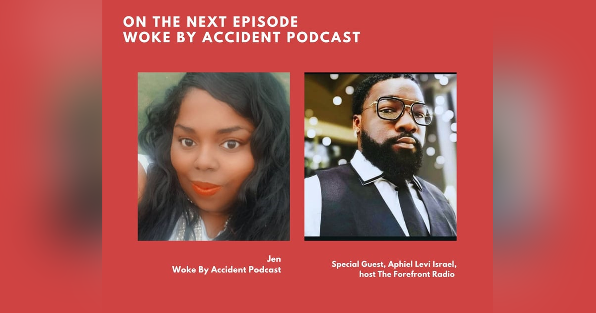 Woke By Accident Podcast Episode 58- Aphiel Levi Israel Returns Woke By Accident Podcast Episode 58- Aphiel Levi Israel Returns