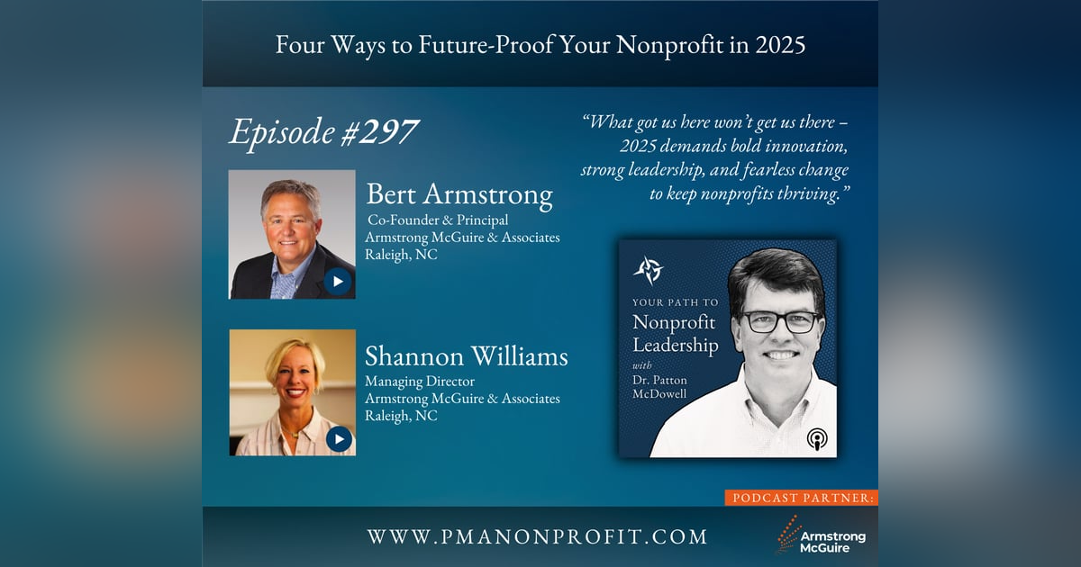 297: Four Ways to Future-Proof Your Nonprofit in 2025 (Bert Armstrong & Shannon Williams) 297: Four Ways to Future-Proof Your Nonprofit in 2025 (Bert Armstrong & Shannon Williams)