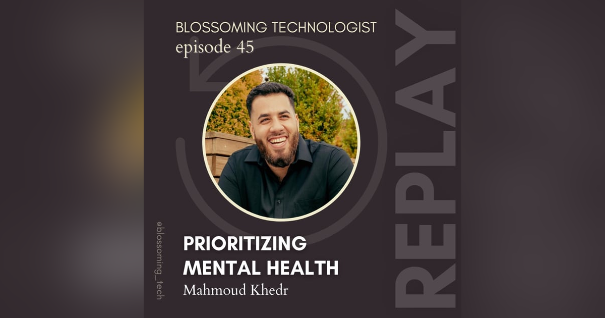 45. Replay: Prioritizing Mental Health with Mahmoud Khedr 45. Replay: Prioritizing Mental Health with Mahmoud Khedr