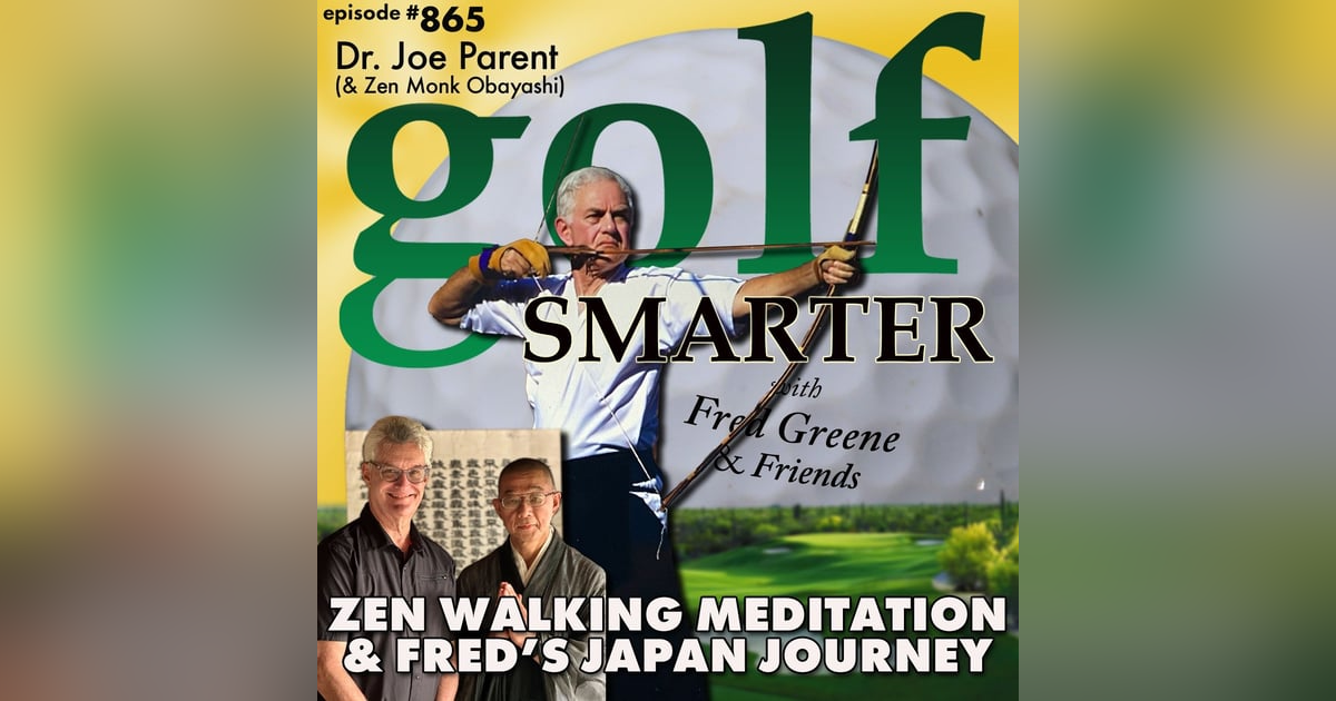 Dr Joe Parent of Zen Golf on Walking Meditation & Fred’s Adventure to Japan Dr Joe Parent of Zen Golf on Walking Meditation & Fred’s Adventure to Japan