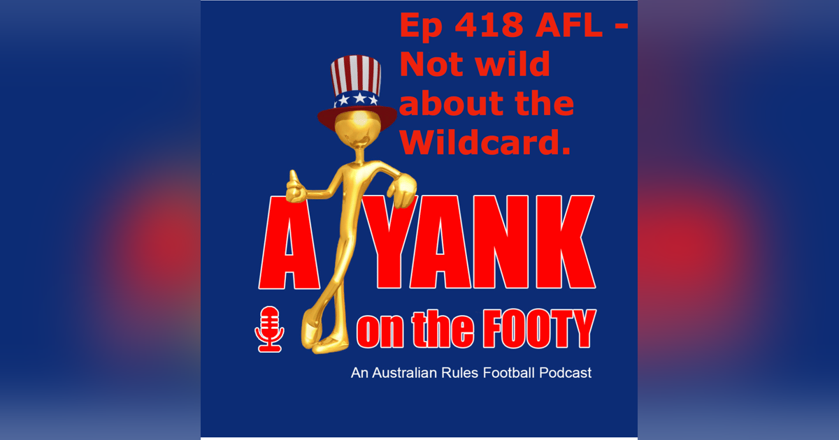 418 - AFL - Not wild about the Wildcard 418 - AFL - Not wild about the Wildcard