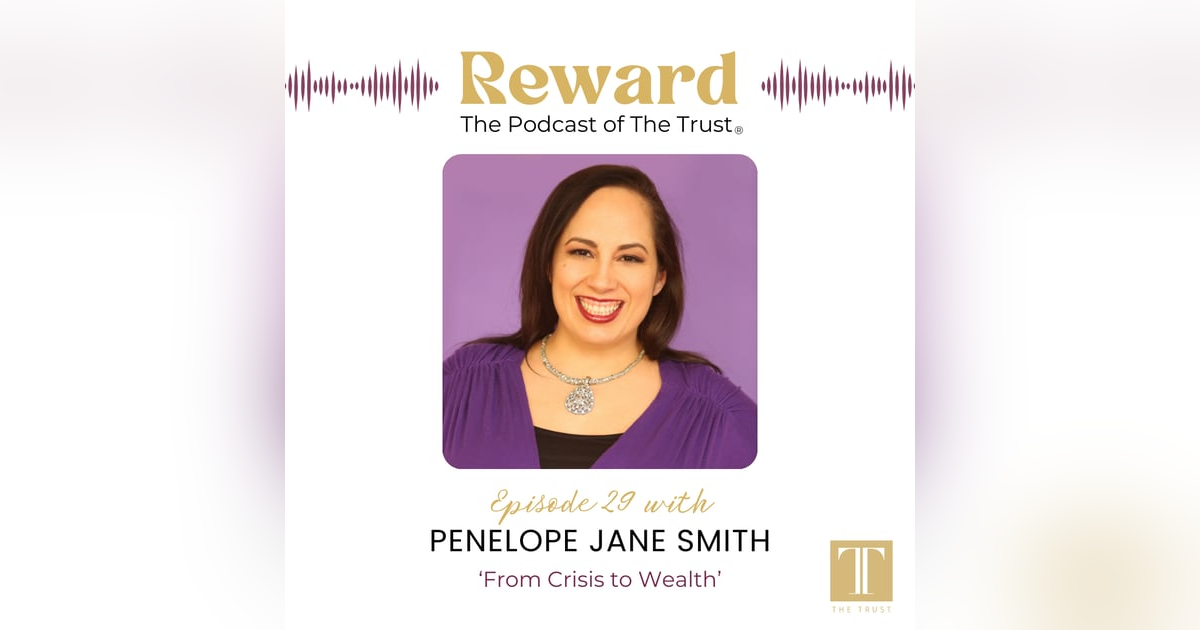 “From Crisis to Wealth” with Penelope Jane Smith – Reward Podcast Episode 29 “From Crisis to Wealth” with Penelope Jane Smith – Reward Podcast Episode 29