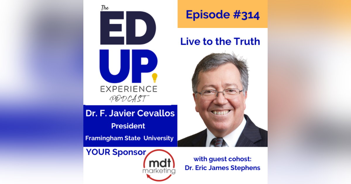 314: Live to the Truth - with Dr. F. Javier Cevallos, President, Framingham State University 314: Live to the Truth - with Dr. F. Javier Cevallos, President, Framingham State University