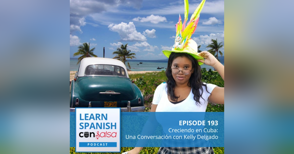 Creciendo en Cuba: Una Conversación con Kelly Delgado ♫ 193 Creciendo en Cuba: Una Conversación con Kelly Delgado ♫ 193