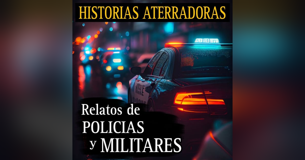 RELATOS ATERRADORES DE MILITARES Y POLICIAS / TERROR EN LAS SIERRAS Y LLAMADAS DE TERROR A LA POLICIA / L.C.E. RELATOS ATERRADORES DE MILITARES Y POLICIAS / TERROR EN LAS SIERRAS Y LLAMADAS DE TERROR A LA POLICIA / L.C.E.