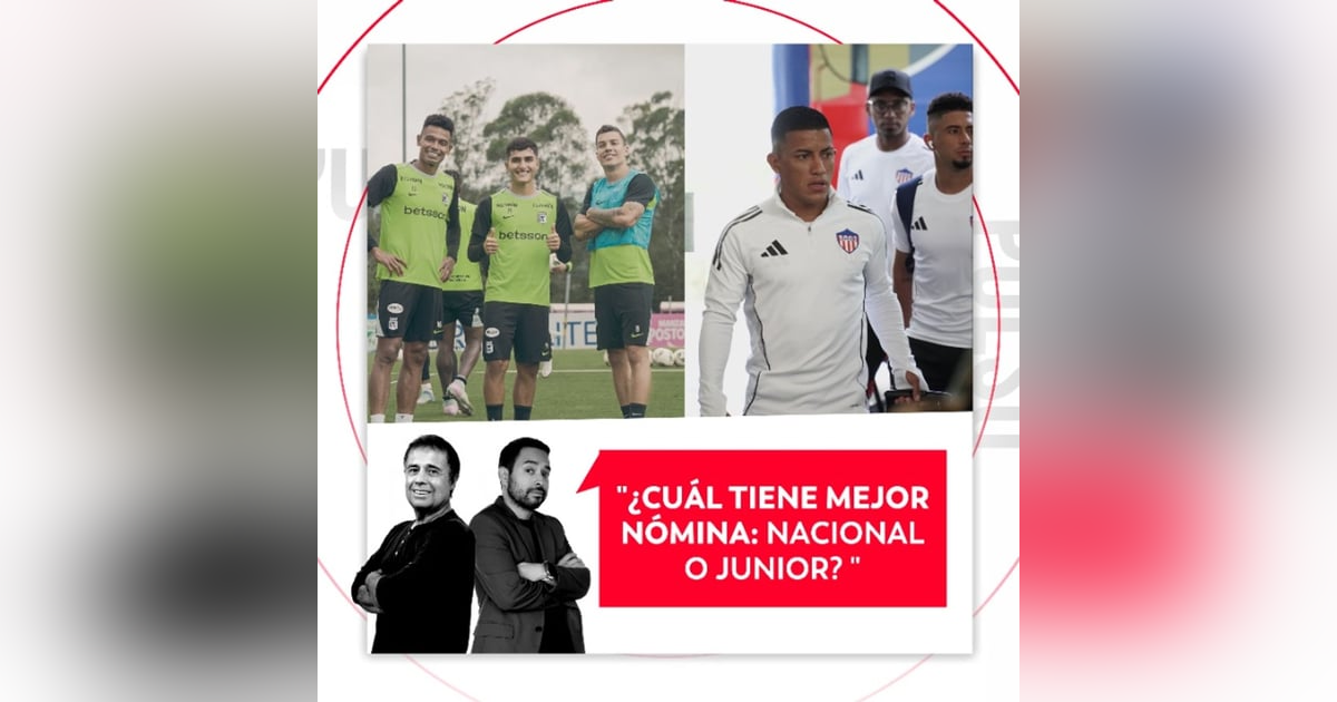 ¿Cuál tiene mejor nómina: Nacional o Junior? ¿Cuál tiene mejor nómina: Nacional o Junior?
