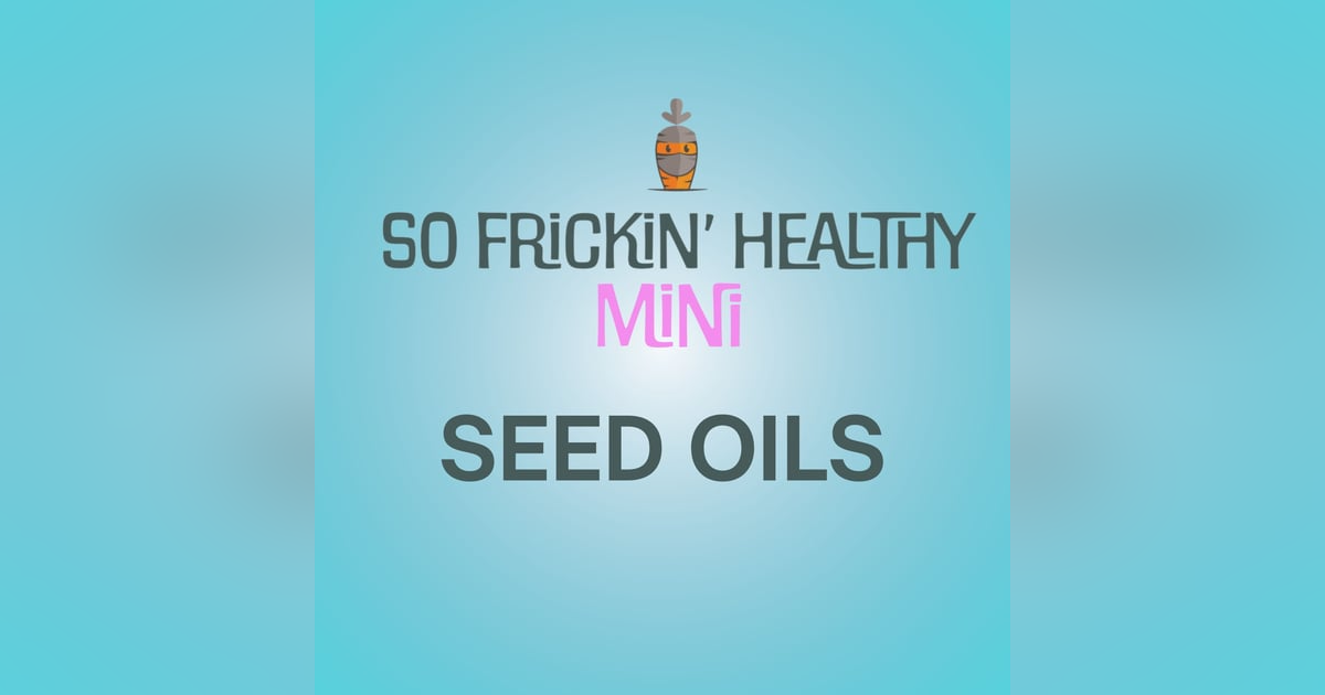Seed Oils: Villain or Just Misunderstood? - So Frickin' Mini Seed Oils: Villain or Just Misunderstood? - So Frickin' Mini