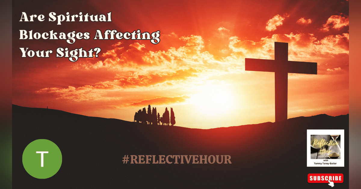 Are Spiritual Blockages Affecting Your Sight? Are Spiritual Blockages Affecting Your Sight?