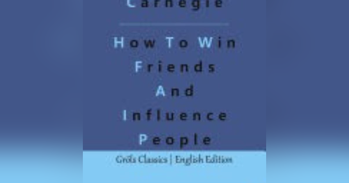 Mastering Connection: Timeless Strategies from 'How to Win Friends and Influence People' by Dale Carnegie Mastering Connection: Timeless Strategies from 'How to Win Friends and Influence People' by Dale Carnegie