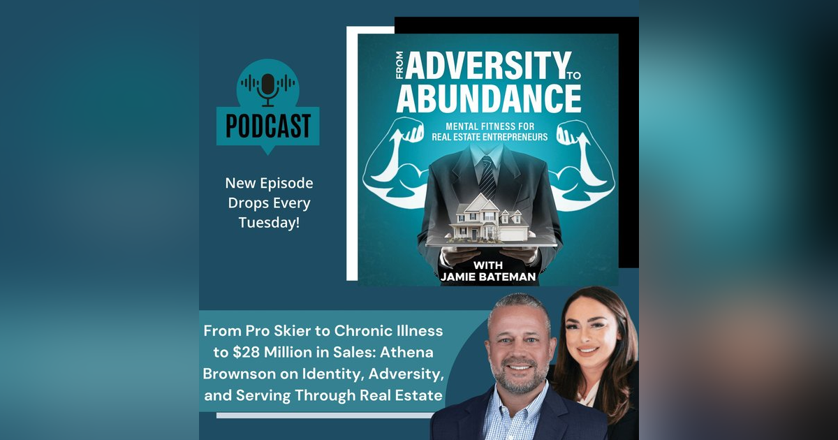 From Pro Skier to Chronic Illness to $28 Million in Sales: Athena Brownson on Identity, Adversity, and Serving Through Real Estate From Pro Skier to Chronic Illness to $28 Million in Sales: Athena Brownson on Identity, Adversity, and Serving Through Real Estate
