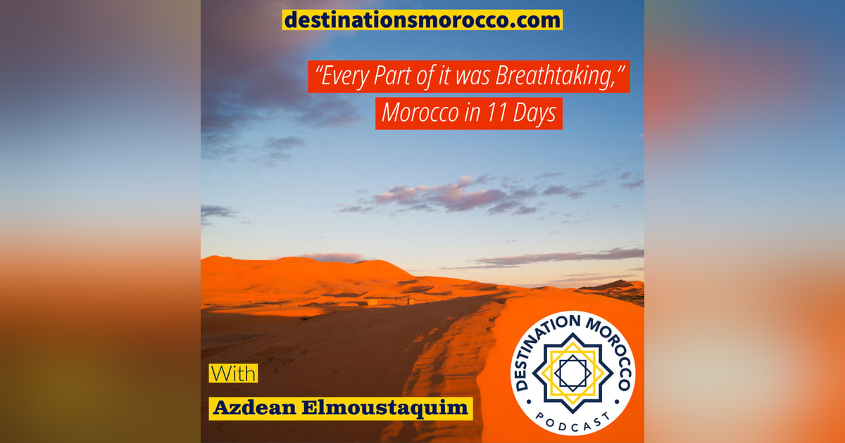 "Every Part of it was Breathtaking." Morocco in 11 Days "Every Part of it was Breathtaking." Morocco in 11 Days