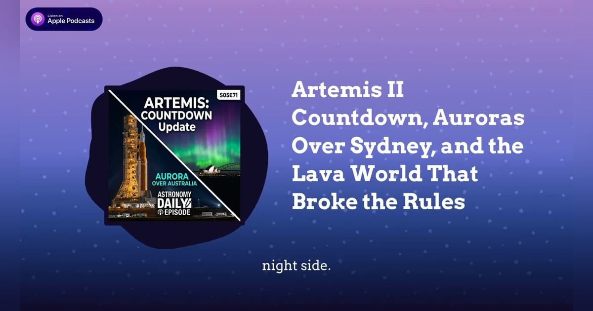 Artemis II Countdown, Auroras Over Sydney, and the Lava World That Broke the Rules Artemis II Countdown, Auroras Over Sydney, and the Lava World That Broke the Rules