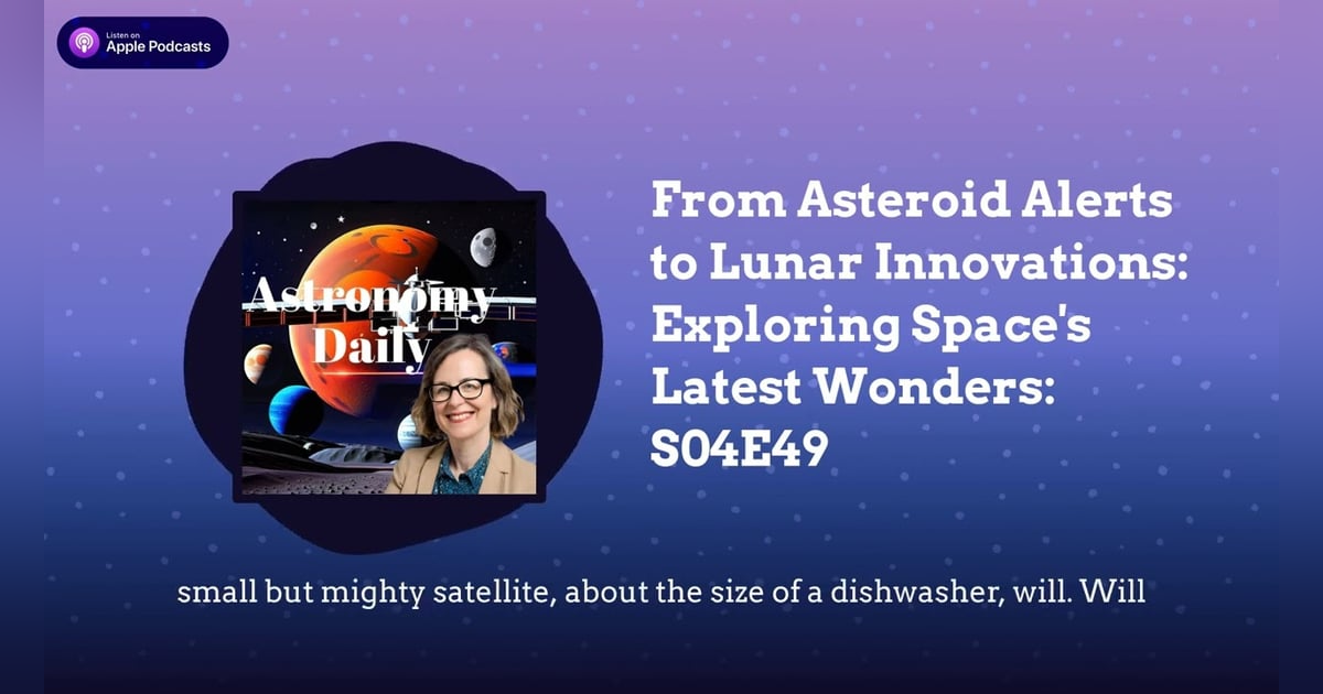 From Asteroid Alerts to Lunar Innovations: Exploring Space’s Latest Wonders: S04E49 From Asteroid Alerts to Lunar Innovations: Exploring Space’s Latest Wonders: S04E49