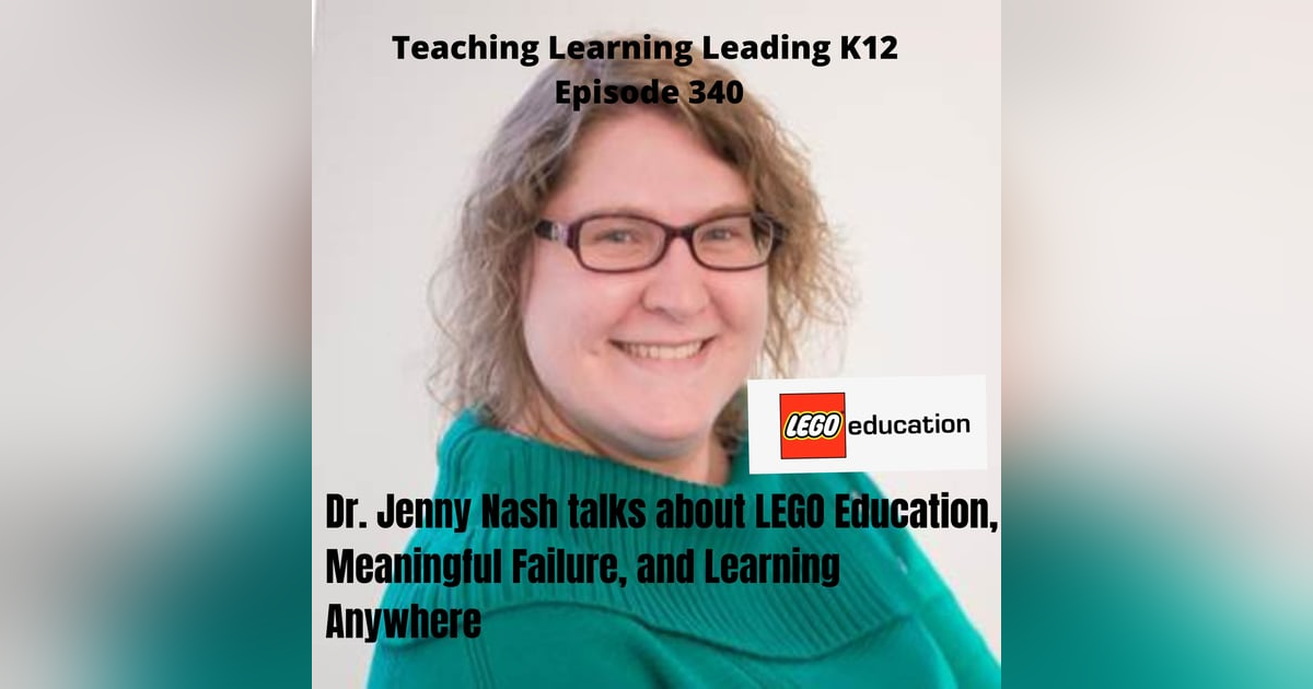 Dr. Jenny Nash talks about LEGO Education, Meaningful Failure, and Learning Anywhere - 340 Dr. Jenny Nash talks about LEGO Education, Meaningful Failure, and Learning Anywhere - 340