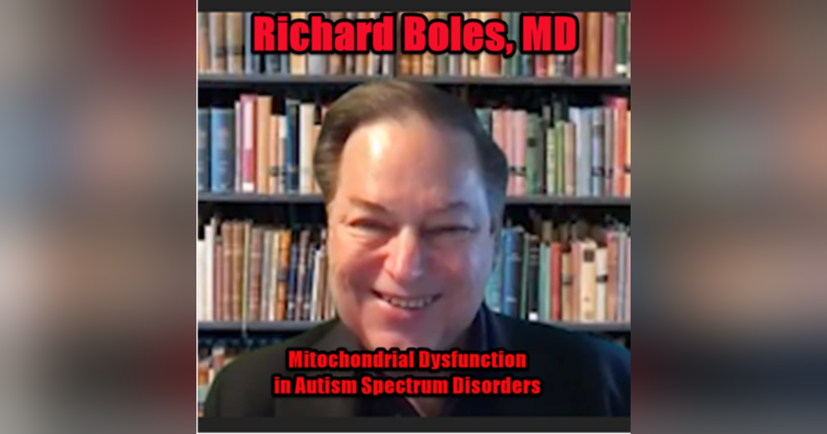 Mitochondrial Dysfunction and Autism with Dr. Richard G. Boles Mitochondrial Dysfunction and Autism with Dr. Richard G. Boles
