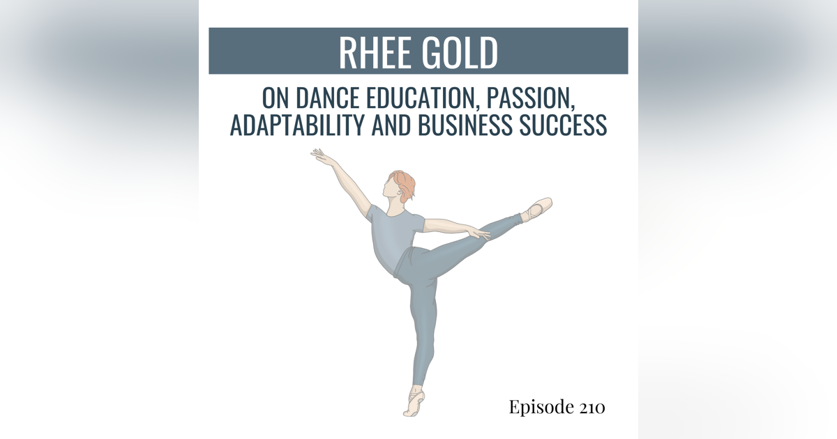210. Rhee Gold on Dance Education, Passion, Adaptability and Business Success 210. Rhee Gold on Dance Education, Passion, Adaptability and Business Success