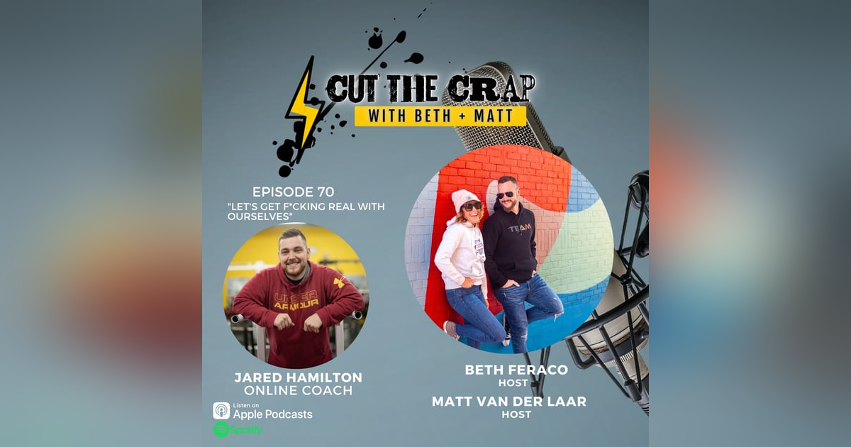 70 - Let's Get F*cking Real With Ourselves With Jared Hamilton 70 - Let's Get F*cking Real With Ourselves With Jared Hamilton