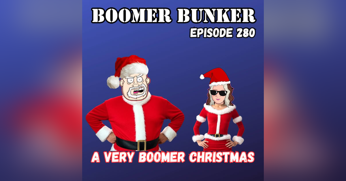 A Very Boomer Christmas | Episode 280 A Very Boomer Christmas | Episode 280