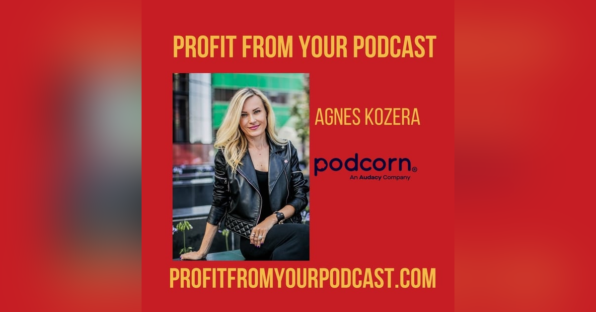 Agnes Kozera Helps You Find Sponsors For Your Podcast Agnes Kozera Helps You Find Sponsors For Your Podcast