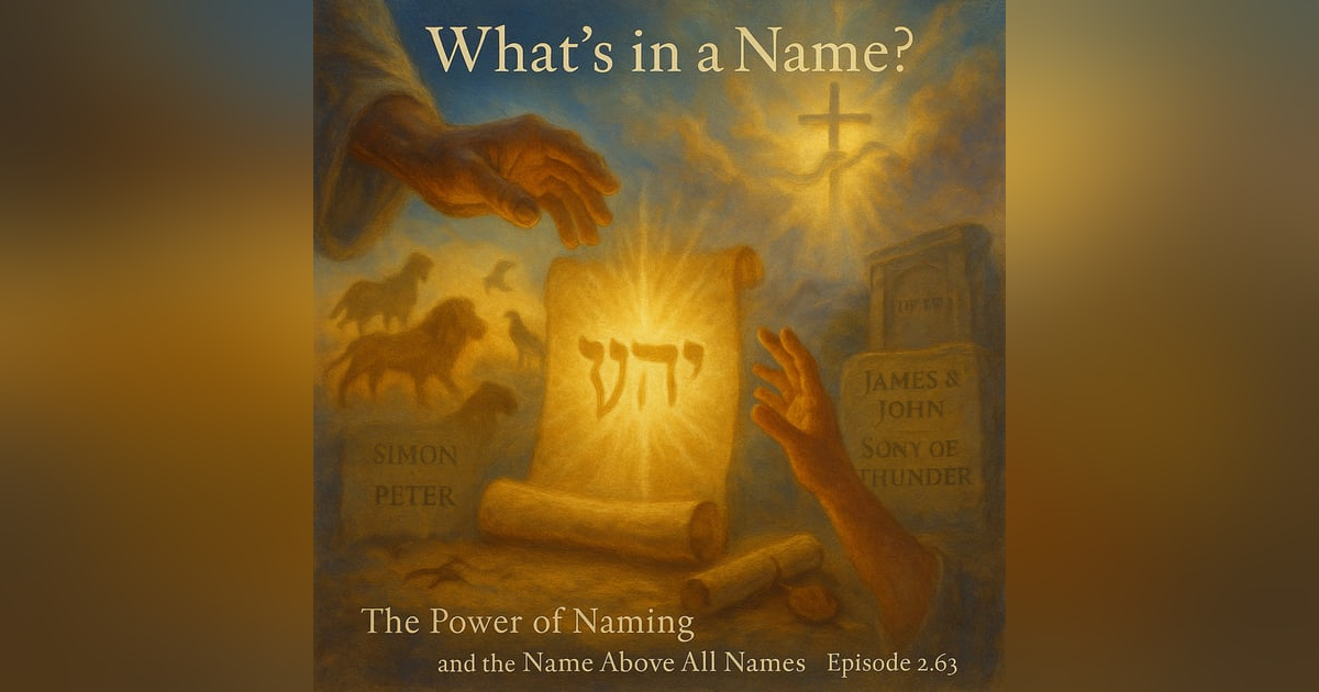 What’s in a Name? The Power of Naming and the Name Above All Names What’s in a Name? The Power of Naming and the Name Above All Names