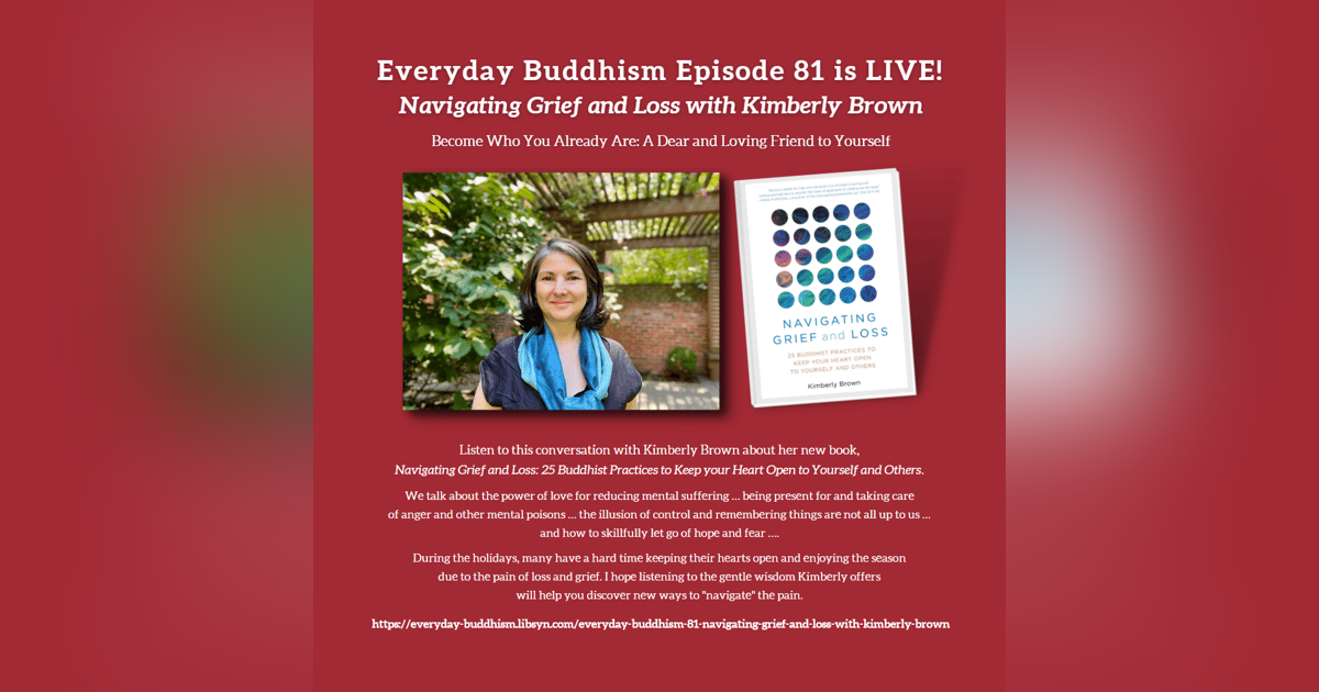 Everyday Buddhism 81 - Navigating Grief and Loss with Kimberly Brown Everyday Buddhism 81 - Navigating Grief and Loss with Kimberly Brown
