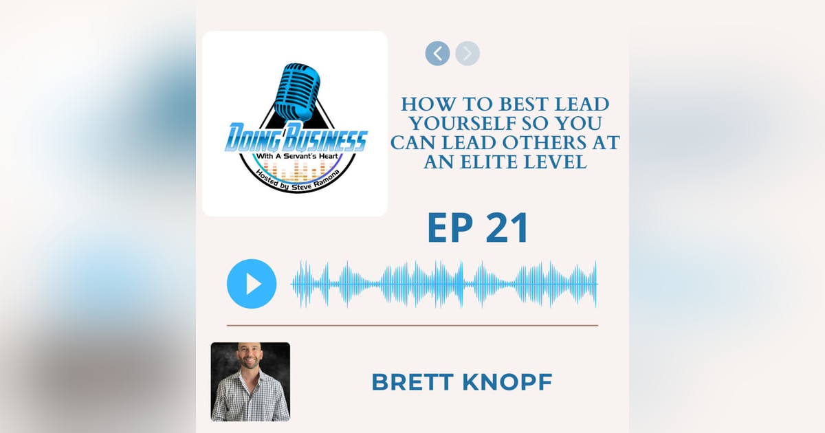 How to Best Lead Yourself So You Can Lead Others at an Elite Level with Brett Knopf How to Best Lead Yourself So You Can Lead Others at an Elite Level with Brett Knopf