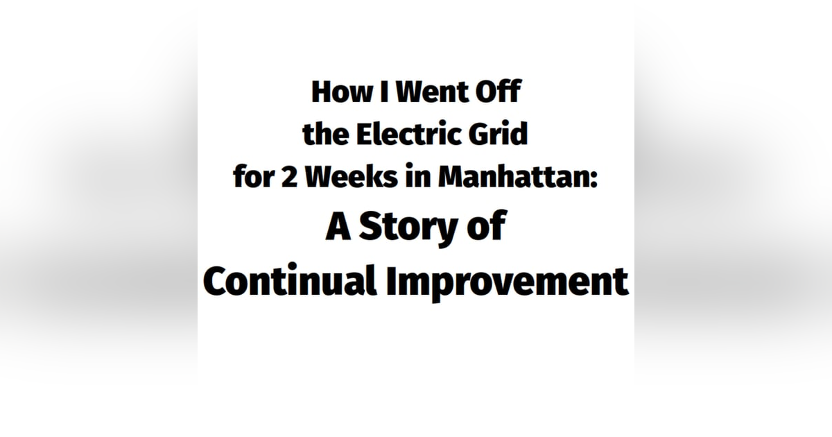 593: How I disconnected from the electric grid in Manhattan for 2 weeks (and counting) 593: How I disconnected from the electric grid in Manhattan for 2 weeks (and counting)