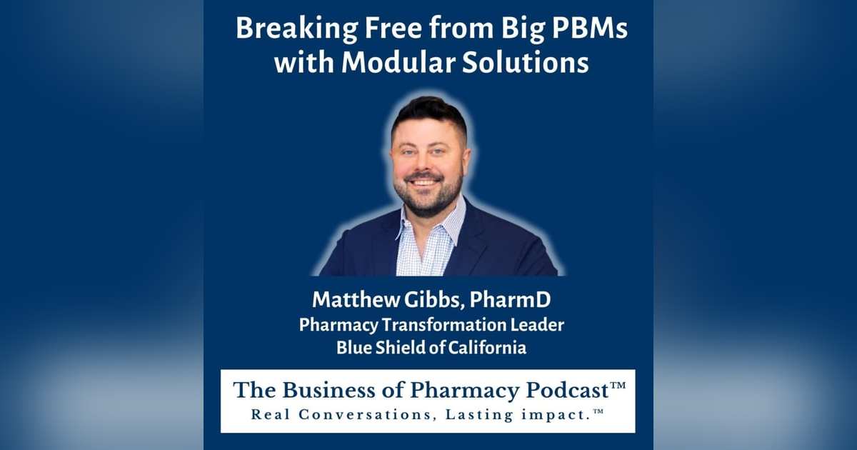 Breaking Free from Big PBMs with Modular Solutions | Matthew Gibbs, PharmD, Pharmacy Transformation Leader, Blue Shield of California Breaking Free from Big PBMs with Modular Solutions | Matthew Gibbs, PharmD, Pharmacy Transformation Leader, Blue Shield of California