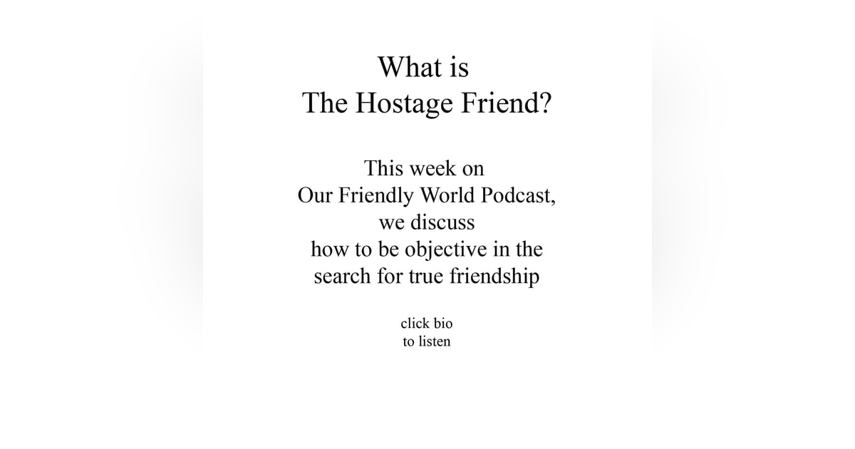 The Hostage Friend? The Hostage Friend?