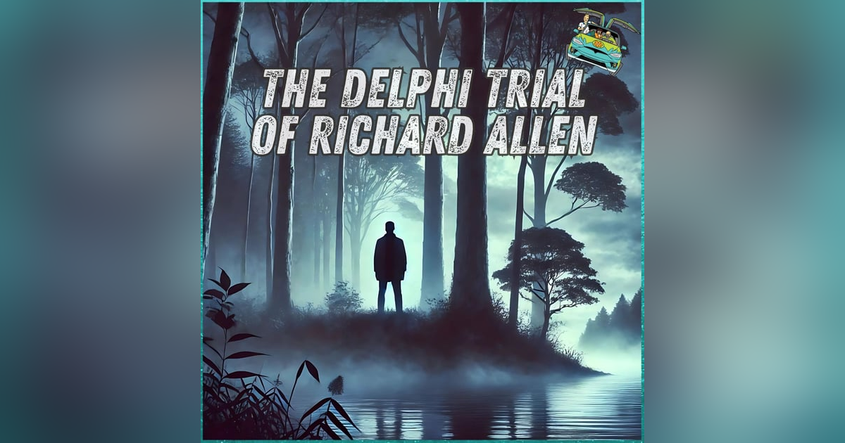 95: The Delphi Trial of Richard Allen 95: The Delphi Trial of Richard Allen