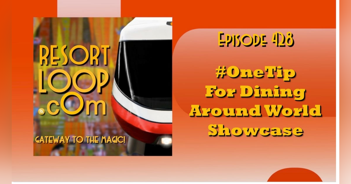 ResortLoop.com Episode 428 - #OneTip For Dining Around World Showcase! ResortLoop.com Episode 428 - #OneTip For Dining Around World Showcase!