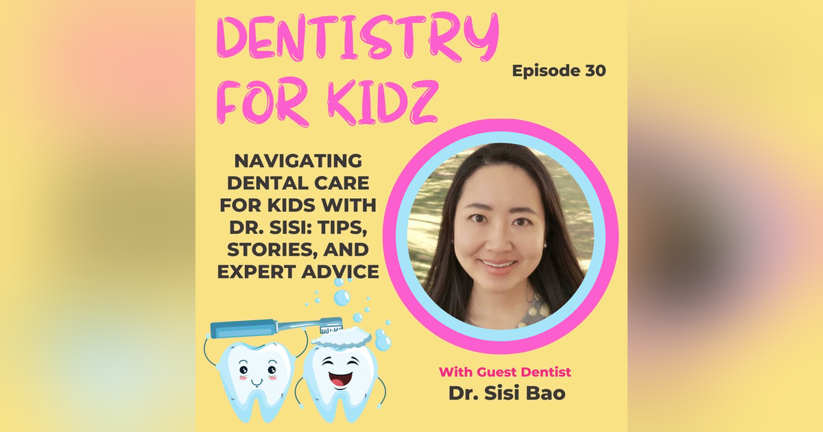 Navigating Dental Care for Kids with Dr. Sisi: Tips, Stories, and Expert Advice Navigating Dental Care for Kids with Dr. Sisi: Tips, Stories, and Expert Advice