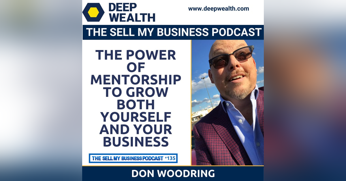 Don Woodring On The Power Of Mentorship To Grow Both Yourself And Your Business (#135) Don Woodring On The Power Of Mentorship To Grow Both Yourself And Your Business (#135)
