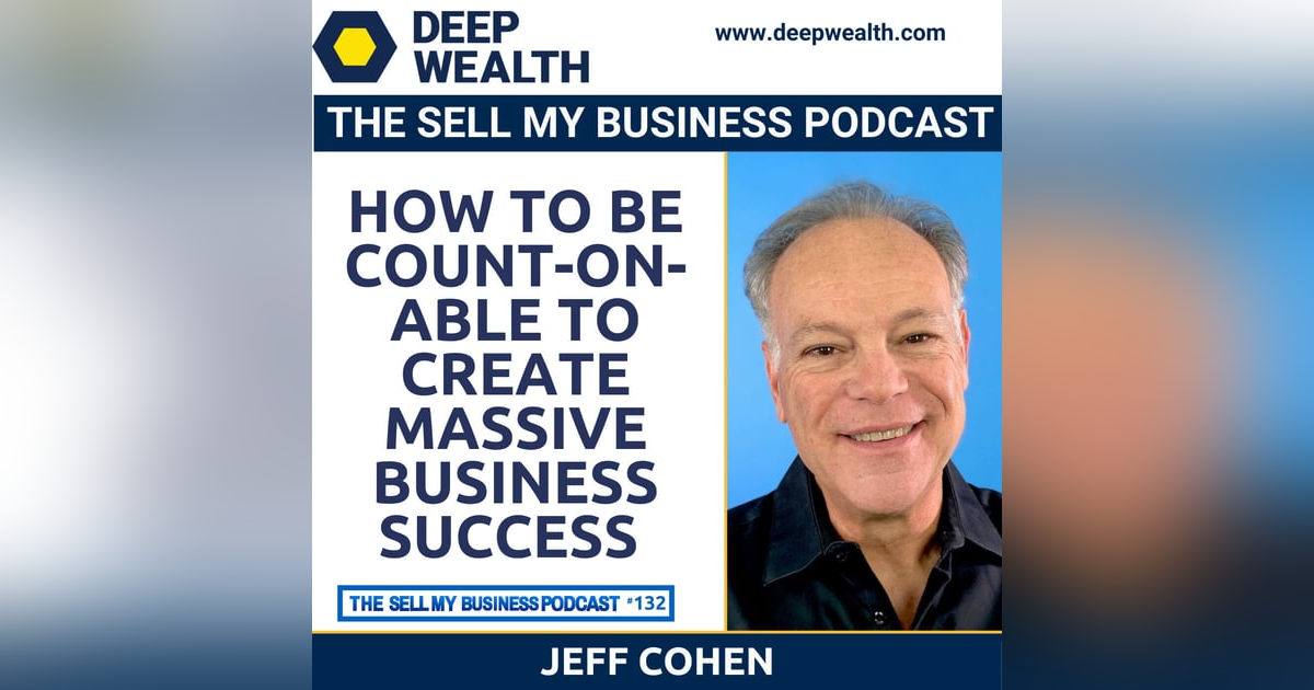 Jeff Cohen On How To Be Count-On-Able To Create Massive Business Success (#132) Jeff Cohen On How To Be Count-On-Able To Create Massive Business Success (#132)