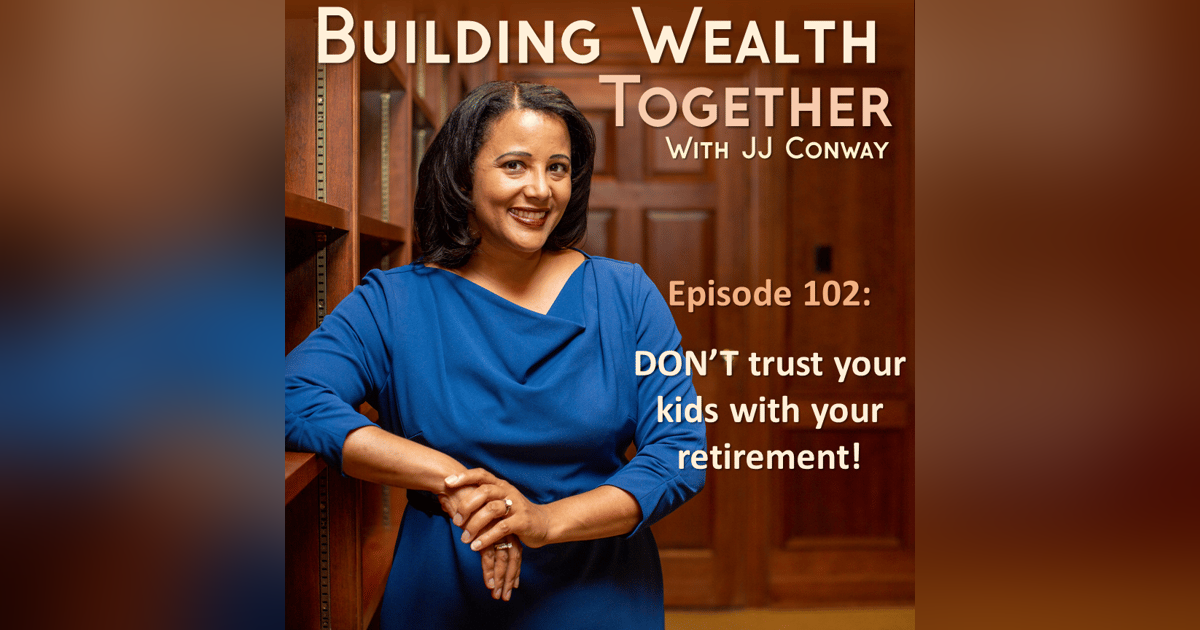 Episode 102: Wealth Building Wednesday – Don’t Trust Your Children With Your Retirement Episode 102: Wealth Building Wednesday – Don’t Trust Your Children With Your Retirement