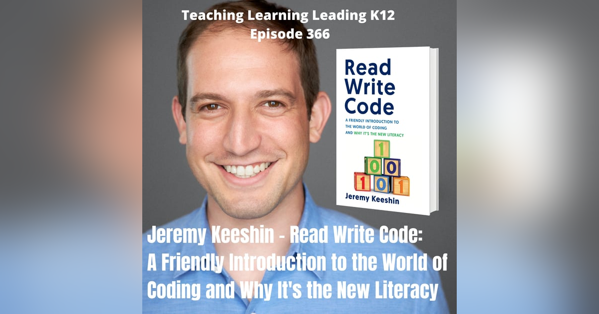 Jeremy Keeshin - Read Write Code: A Friendly Introduction to the World of Coding and Why It's the New Literacy - 366 Jeremy Keeshin - Read Write Code: A Friendly Introduction to the World of Coding and Why It's the New Literacy - 366