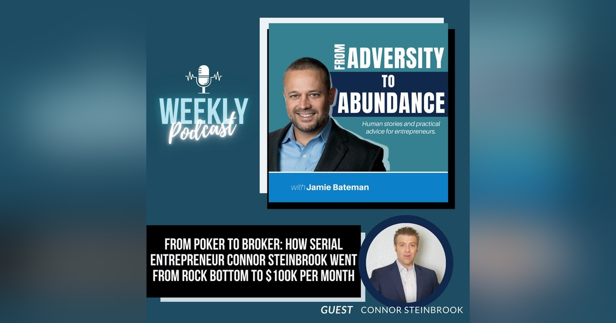From Poker to Broker: How Serial Entrepreneur Connor Steinbrook Went from Rock Bottom to $100k per Month From Poker to Broker: How Serial Entrepreneur Connor Steinbrook Went from Rock Bottom to $100k per Month