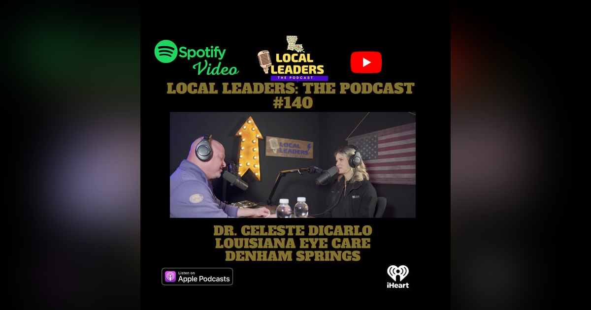 Louisiana Eye Care and the Business of Eyes on Local Leaders Podcast #140 Louisiana Eye Care and the Business of Eyes on Local Leaders Podcast #140