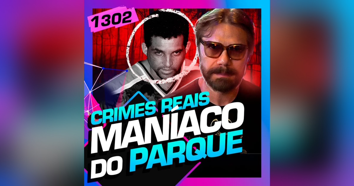 1302 - MANÍACO DO PARQUE: ULLISSES CAMPBELL 1302 - MANÍACO DO PARQUE: ULLISSES CAMPBELL