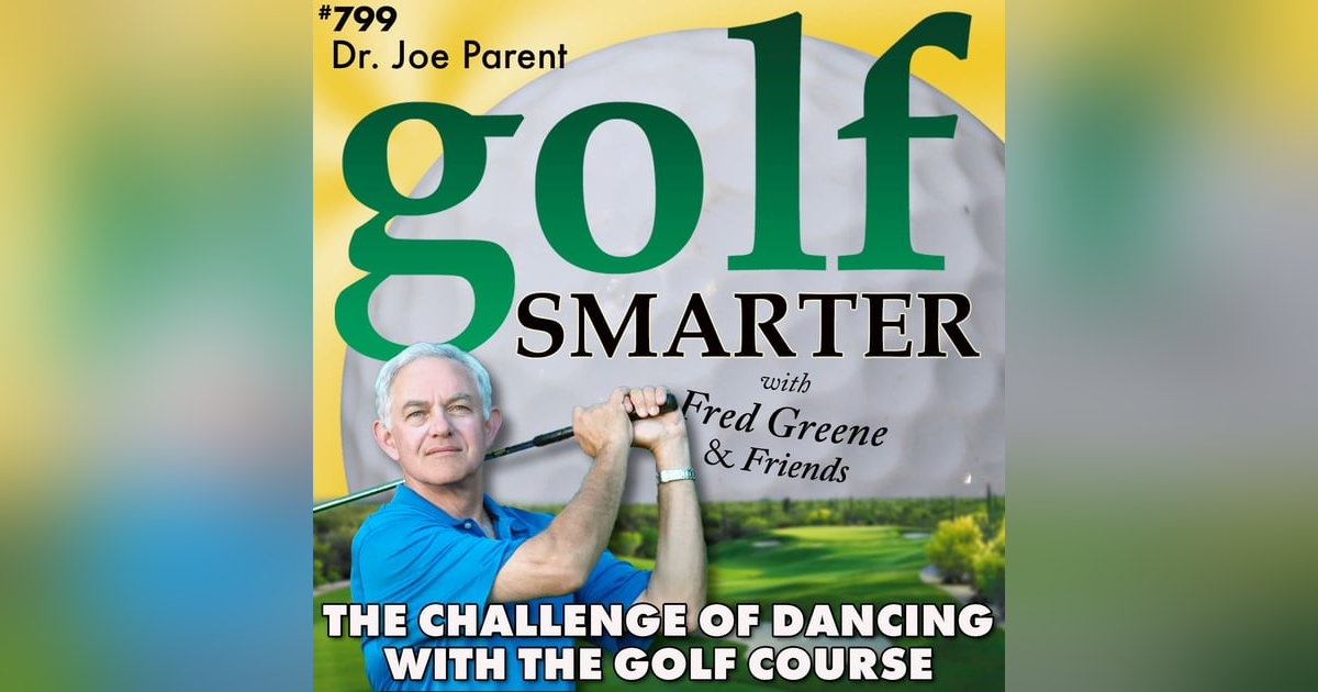 The Challenge of Dancing With the Golf Course: It’s New Every Time You Play with Dr. Joe Parent The Challenge of Dancing With the Golf Course: It’s New Every Time You Play with Dr. Joe Parent