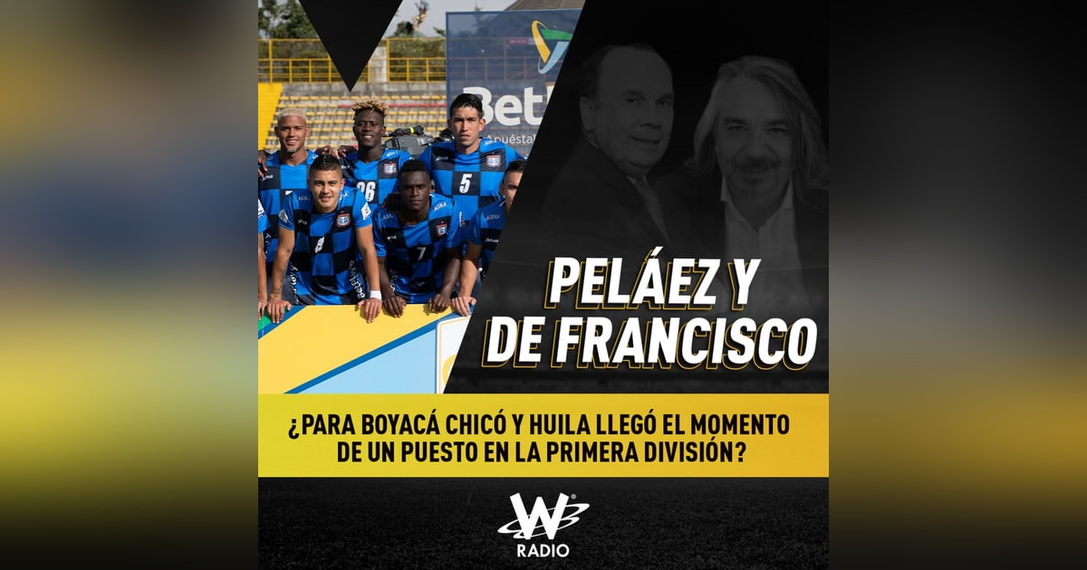 ¿Para Boyacá Chicó y Huila llegó el momento de un puesto en la primera división? ¿Para Boyacá Chicó y Huila llegó el momento de un puesto en la primera división?