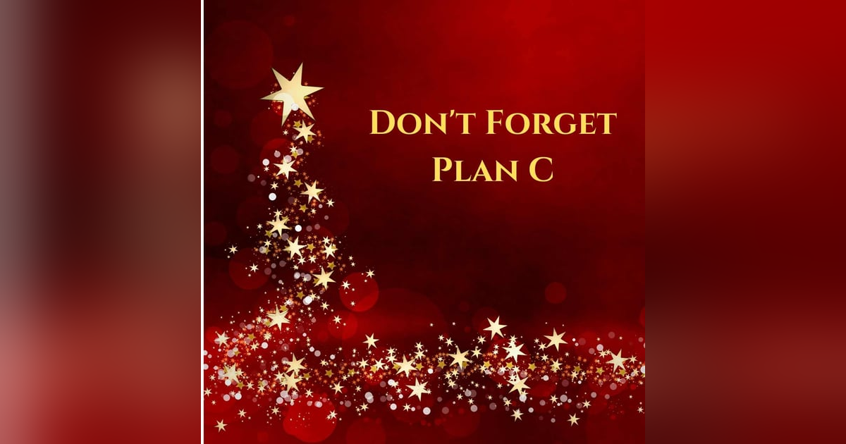 Don't Forget Plan C Don't Forget Plan C