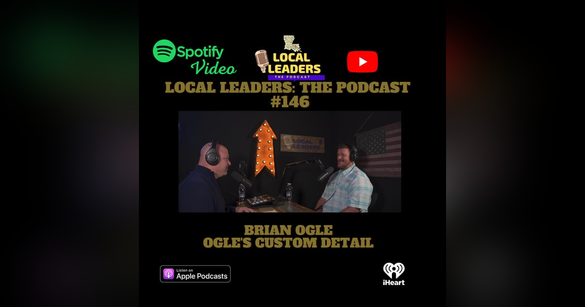 Ogles Custom Detail - Local Leaders Podcast 146 Ogles Custom Detail - Local Leaders Podcast 146